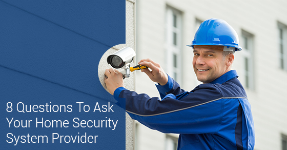 8 Questions To Ask Your Home Security System Provider