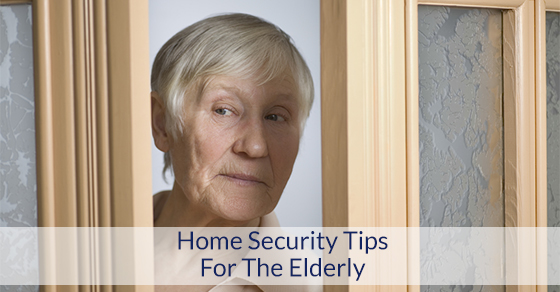 Home Security Tips For The Elderly