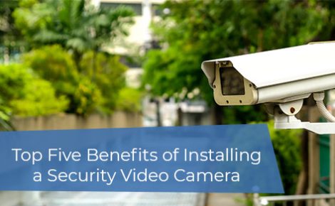 Top Five Benefits of Installing a Security Video Camera