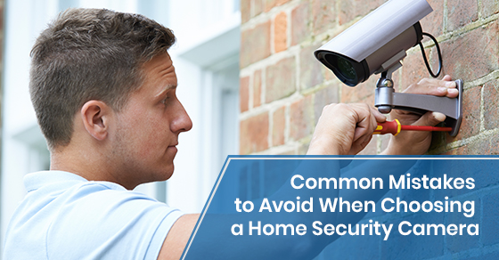Common mistakes while choosing a home security camera