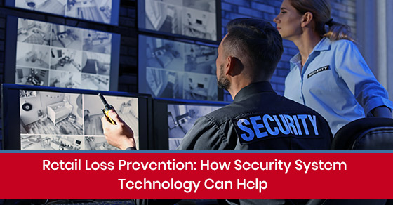 Benefits of security system technology in retail loss prevention