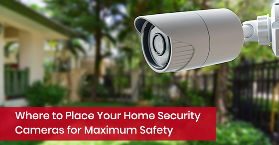 Where to place your home security cameras for maximum safety?
