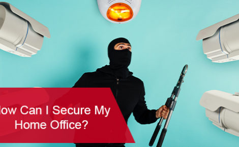How Can I Keep My Home Office Safe?