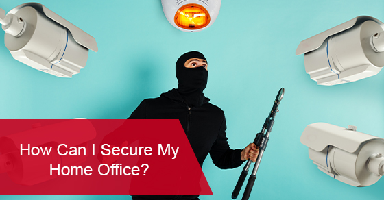 How Can I Keep My Home Office Safe?