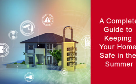 A Complete Guide to Keeping Your Home Safe in the Summer