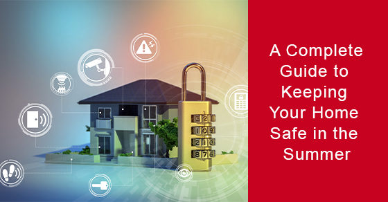A Complete Guide to Keeping Your Home Safe in the Summer