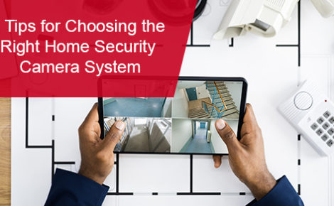Tips for choosing the right home security system