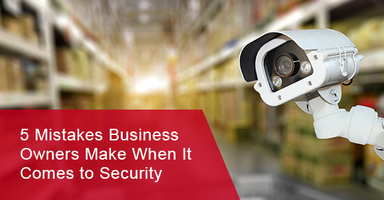 Mistakes business owners make when it comes to security