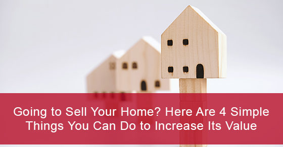 Going to sell your home? here are 4 simple things you can do to increase its value