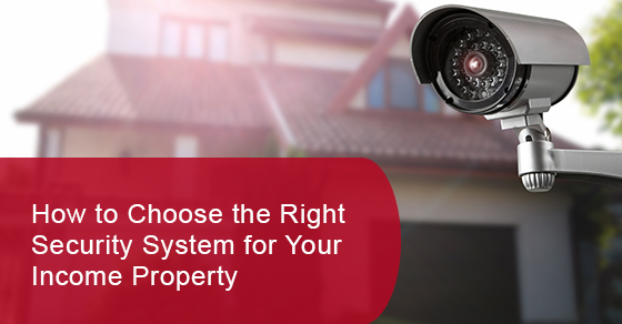 How to choose the right security system for your income property