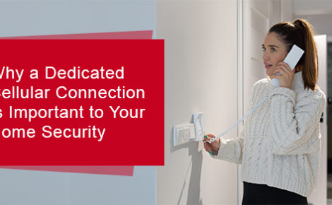 Why a dedicated cellular connection is important to your home security