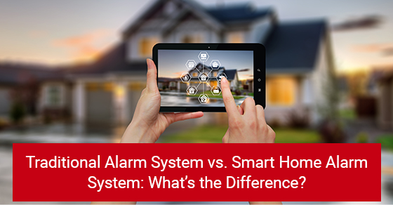 Traditional alarm system vs. Smart home alarm system: What’s the difference?