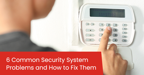 6 common security system problems and how to fix them