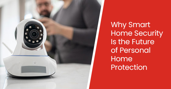 Why Smart Home Security Is the Future of Personal Home Protection