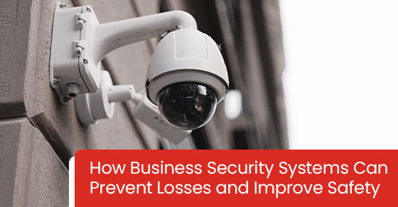 How Business Security Systems Can Prevent Losses and Improve Safety