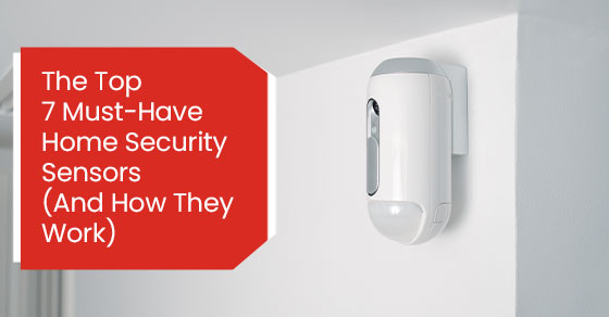 The Top 7 Must-Have Home Security Sensors (And How They Work)