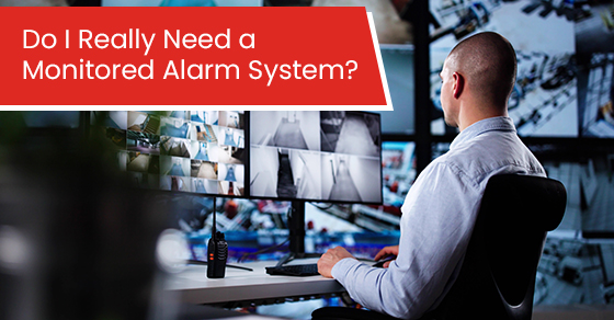 Do I Really Need a Monitored Alarm System?