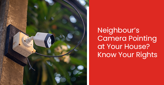 Neighbour’s camera pointing at your house? Know your rights