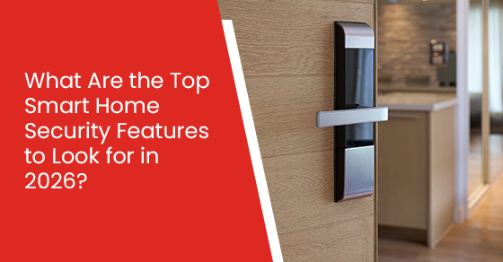 What are the top smart home security features to look for in 2026?