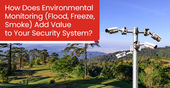 How does environmental monitoring (Flood, freeze, smoke) add value to your security system?