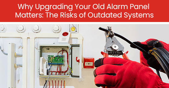 Why upgrading your old alarm panel matters: The risks of outdated systems