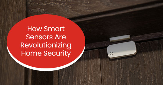 How smart sensors are revolutionizing home security